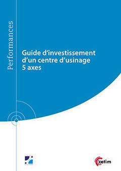 Guide d'investissement d'un centre d'usinage 5 axes - François Laforce