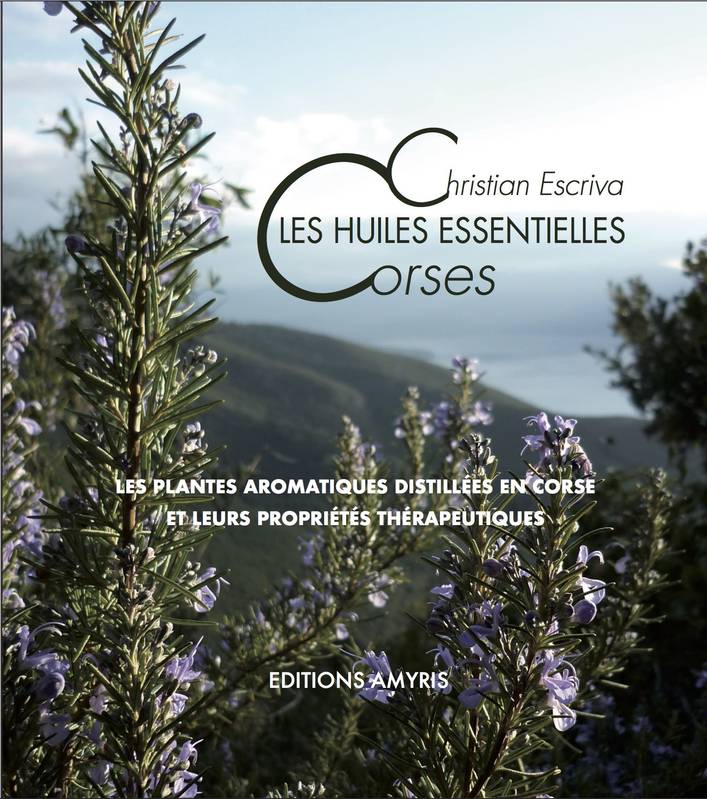 Les Huiles Essentielles Corses, Les Plantes Aromatiques Distillées En Corse Et Leurs Propriétés Thérapeutiques