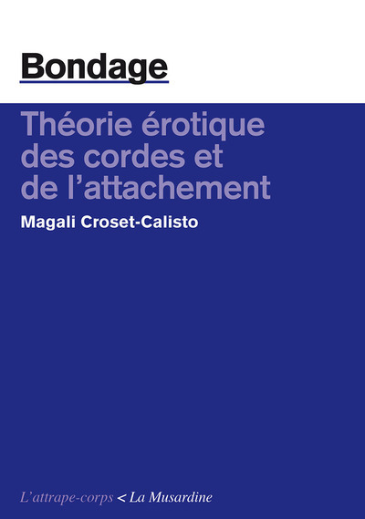 Bondage. Théorie érotique des cordes et de l'attachement - Magali Croset-Calisto