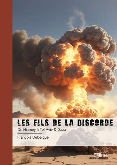 Les Fils De La Discorde, De Niamey À Tel Aviv & Gaza - François Debergue