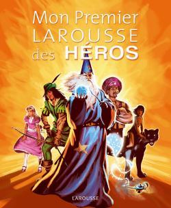 Mon Premier Larousse Des Heros