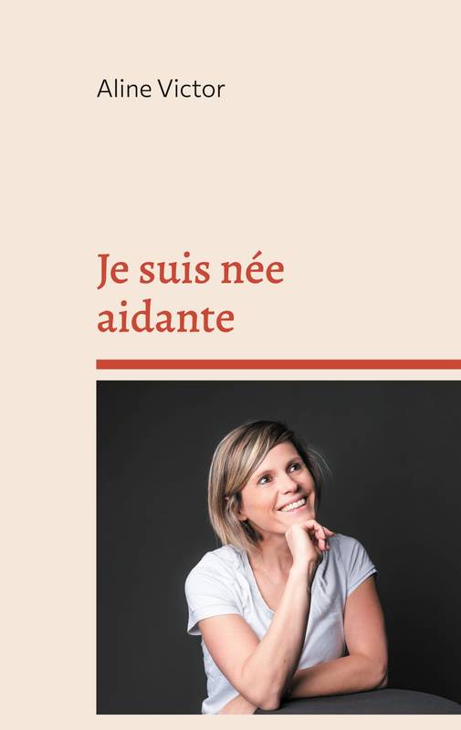 Je suis née aidante - Aline Victor