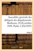 Assemblée générale des délégués des départements. Bordeaux, 24-26 octobre 1844. Partie 2