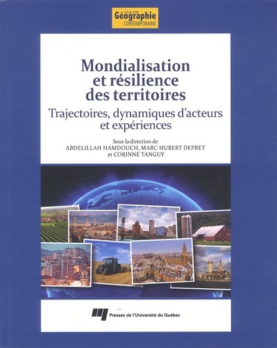 Mondialisation Et Résilience Des Territoires, Trajectoires, Dynamiques D'Acteurs Et Expériences - Abdelillah Hamdouch, Marc-Hubert Depret, Corinne Tanguy