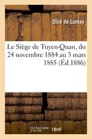 Le Siège de Tuyen-Quan, du 24 novembre 1884 au 3 mars 1885