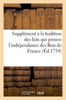 Supplément à la tradition des faits qui prouve l'indépendance des Rois de France