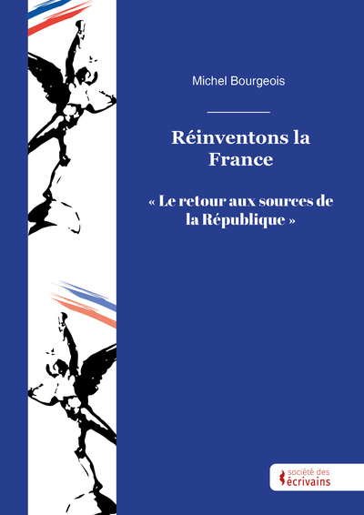 Réinventons La France, Le Retour Aux Sources De La République - Michel Bourgeois