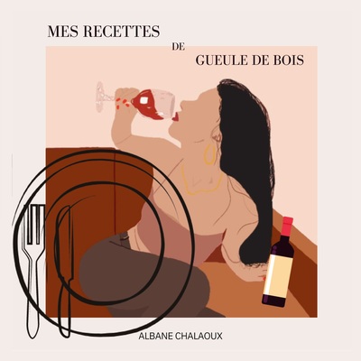 Mes recettes de gueule de bois - Albane Chalaoux