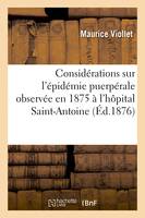 Considérations sur l'épidémie puerpérale observée en 1875 à l'hôpital Saint-Antoine