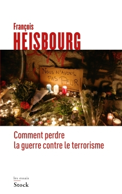 Comment Perdre La Guerre Contre Le Terrorisme