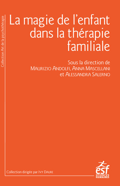 La magie de l'enfant en thérapie familiale - Maurizio Andolfi, Anna Mascellani, Alessandra Salerno