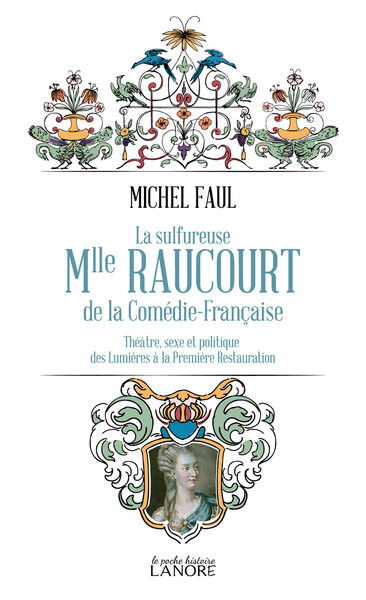 La sulfureuse Mlle Raucourt de la Comédie Française - Michel Faul