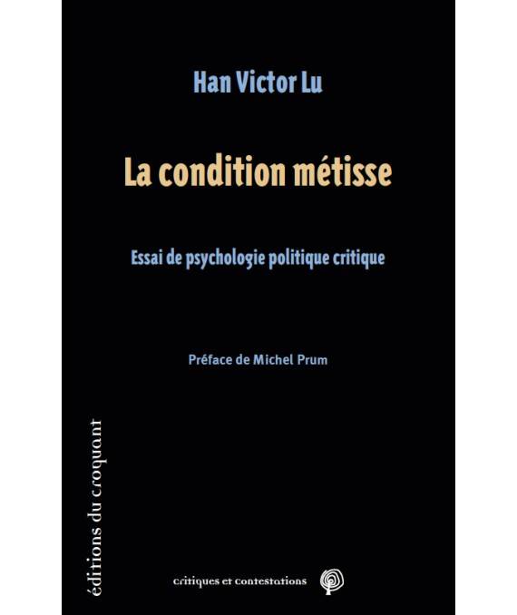 La Condition Métisse, Essai De Psychologie Politique Critique