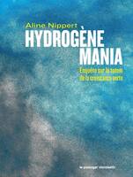 Hydrogène mania - Enquête sur le totem de la croissance vert