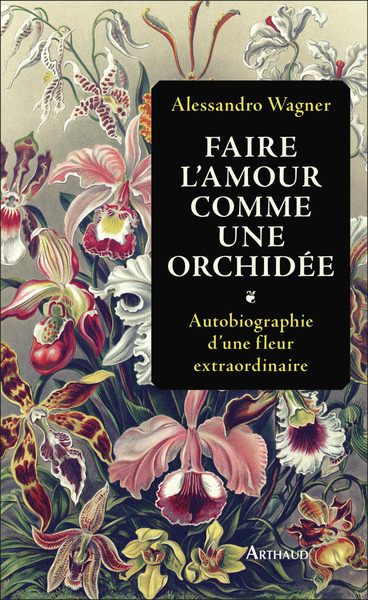 Faire l'amour comme une orchidée - Alessandro Wagner