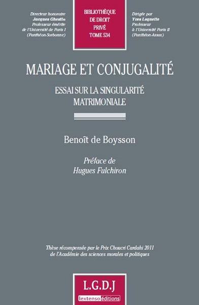 Mariage Et Conjugalité - Essai Sur La Singularité Matrimoniale, Thèse Récompensée Par Le Prix Choucri Cardahi 2011 De L'Académie Des Sciences Mo