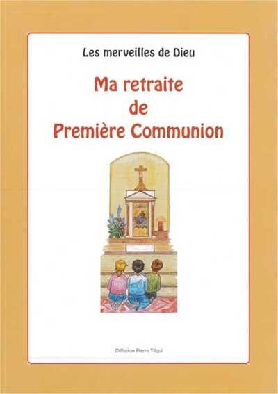 Les merveilles de Dieu : Ma retraite de Première Communion