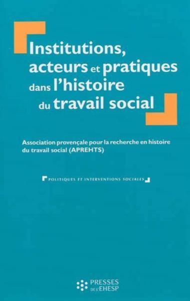 Institutions, acteurs et pratiques dans l'histoire du travail social