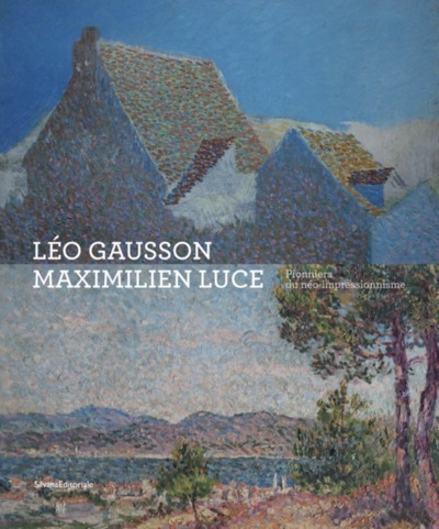 Léo Gausson Et Maximilien Luce, Pionniers Du Néo-Impressionnisme