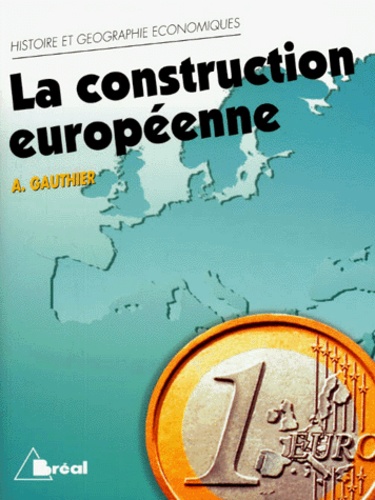 La construction européenne étapes et enjeux - 2e édition mise à jour - cycle préparatoire au haut enseignement commercial études supérieures d'histoire et de géographie.