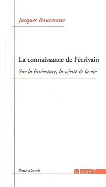 La Connaissance de l'écrivain - Jacques Bouveresse