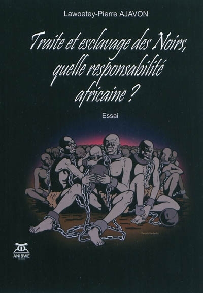 Traite Et Esclavage Des Noirs, Quelle Responsabilité Africaine ?