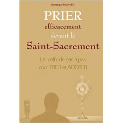 Prier efficacement devant le Saint Sacrement