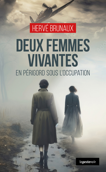 Deux Femmes Vivantes (Geste) - En Perigord Sous L'Occupation  (Coll. Geste Noir)