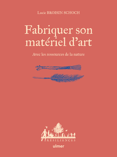 Fabriquer Son Matériel D'Art - Avec Les Ressources De La Nature