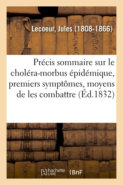 Précis sommaire sur le choléra-morbus épidémique, premiers symptômes et moyens de les combattre