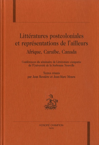 Littératures postcoloniales et représentations de l'ailleurs. Afrique, Caraïbes, Canada : Conférence de littérature comparée de l'Université de la Sorbonne