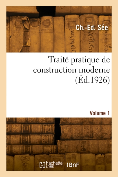 Traité pratique de construction moderne. Volume 1 - Henri Sée