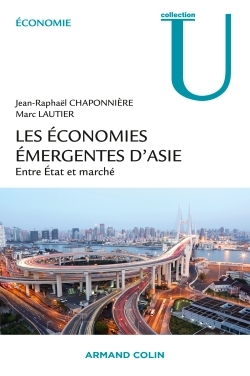 Les économies émergentes d'Asie - Entre État et marché - Jean-Raphaël Chaponnière