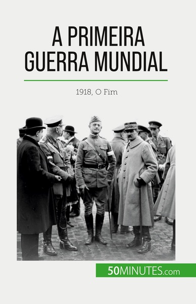 A Primeira Guerra Mundial (Volume 3), 1918, O Fim