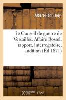 3e Conseil de guerre de Versailles. Affaire Rossel, rapport, interrogatoire, audition des témoins