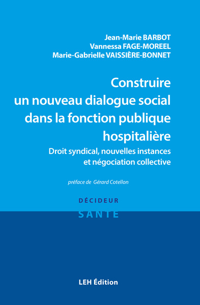 Construire Un Nouveau Dialogue Social Dans La Fonction Publique Hospitalière, Droit Syndical, Nouvelles Instances Et Négociation Collective