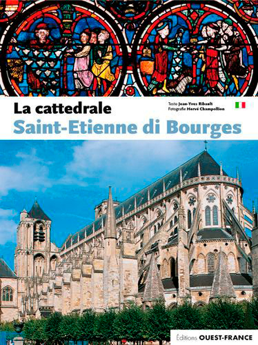 La Cathédrale Saint-Etienne de Bourges - Jean-Yves Ribault