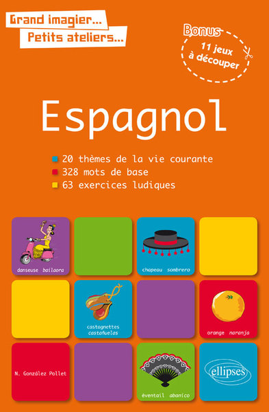 Grand imagier... petits ateliers... Le vocabulaire espagnol en images avec exercices ludiques corrigés. Apprendre et réviser les mots de base de l’espagnol - Pollet González