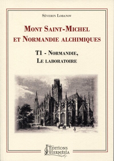 Mont Saint-Michel et Normandie alchimiques - Volume 1