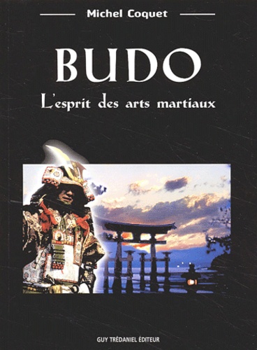 Budo ou l'esprit des arts martiaux - Michel Coquet