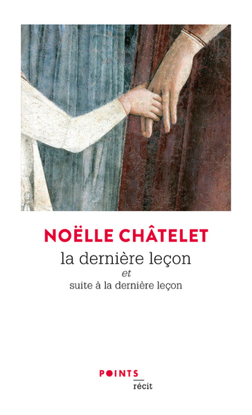 La dernière leçon; & Suite à La dernière leçon - Noëlle Châtelet