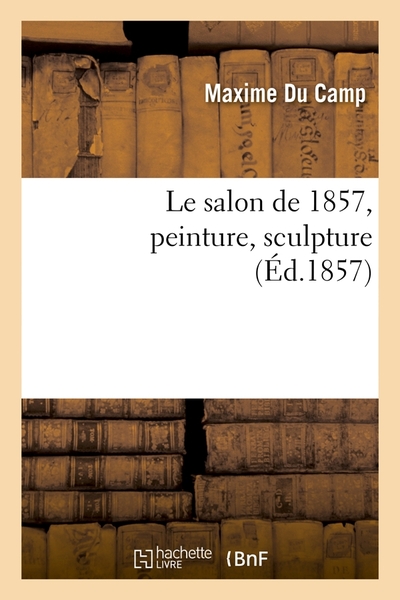 Le Salon De 1857, Peinture, Sculpture (Éd.1857)