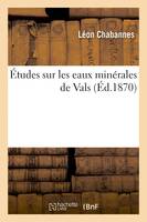 Etudes sur les eaux minerales de Vals