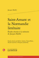 Saint-amant et la normandie littéraire - etudes réunies à la mémoire de jacques - Bailbe jacques