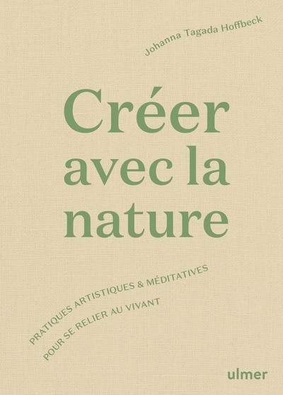 Créer avec la nature - Pratiques artistiques et méditatives pour se relier au vivant