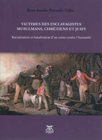 Victimes des esclavagistes musulmans, chrétiens et juifs - racialisation et banalisation d'un crime contre l'humanité