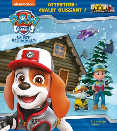 Pat' Patrouille - Big Truck Pups - Attention : chalet glissant ! - Nickelodeon productions,