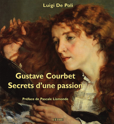 Gustave Courbet. Secrets d'une passion - Luigi De Poli