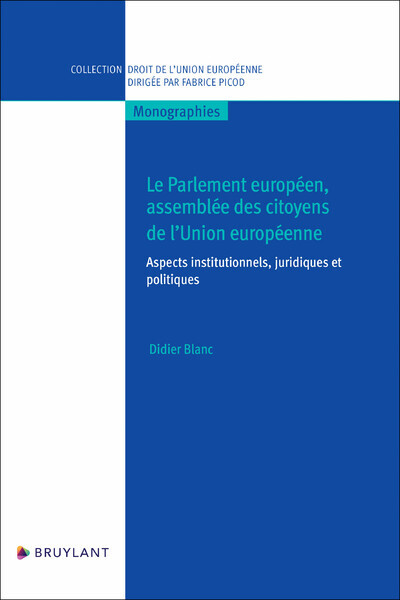 Le Parlement européen, assemblée des citoyens de l'Union européenne - Aspects institutionnels, jurid - Didier Blanc