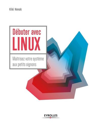 Débuter avec LINUX - Kiki Novak